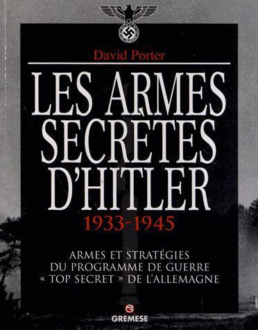 Les armes secrètes d'Hitler 1933-1945. Armes et stratégies du programme de guerre "Top secret" de l'