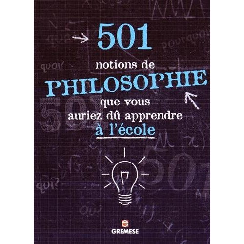 501 notions de philosophie que vous auriez dû apprendre à l'école
