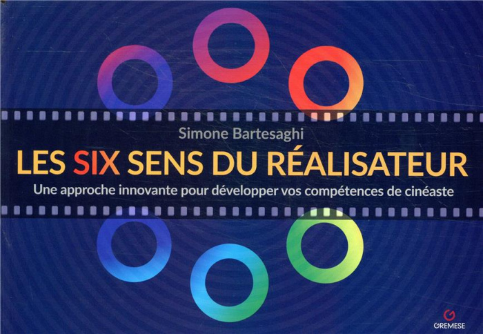 Les six sens du réalisateur. Une approche innovante pour développer vos compétences de cinéaste