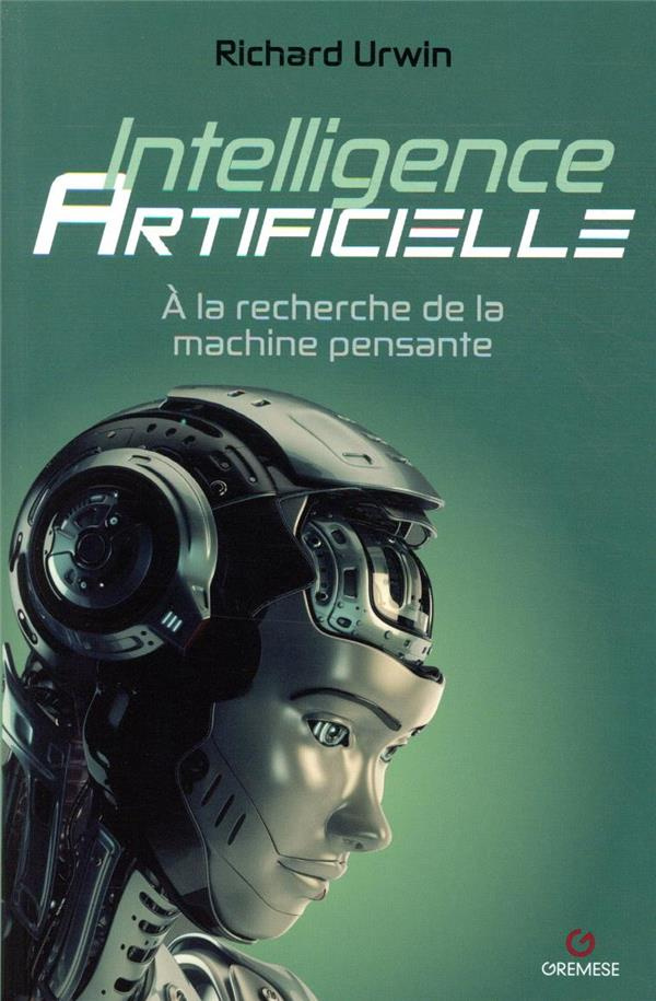 Inteligence artificielle. A la recherche de la machine pensante