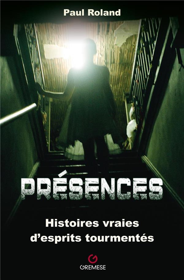 Présences. Histoires vraies d'esprits tourmentés