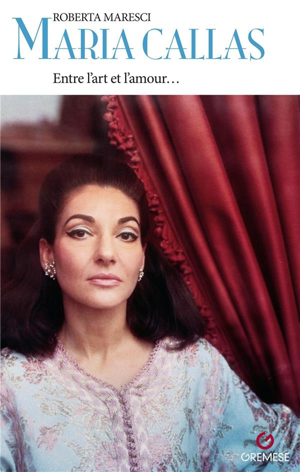 Maria Callas. Entre l'art et l'amour...