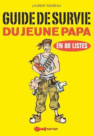 Le guide de survie du jeune papa. Parce que c'est pas gagné d'avance les mecs !