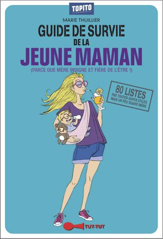 Le guide de survie de la jeune maman. (Avec des vrais morceaux de mère indigne dedans)