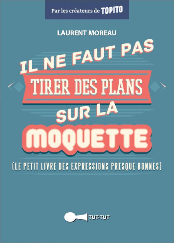 Il ne faut pas tirer des plans sur la moquette