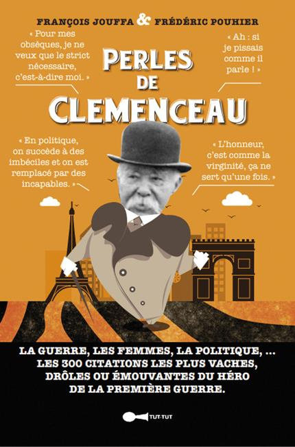Perles de Clemenceau. La guerre, les femmes, la politique... Les 300 citations les plus vaches, drôl