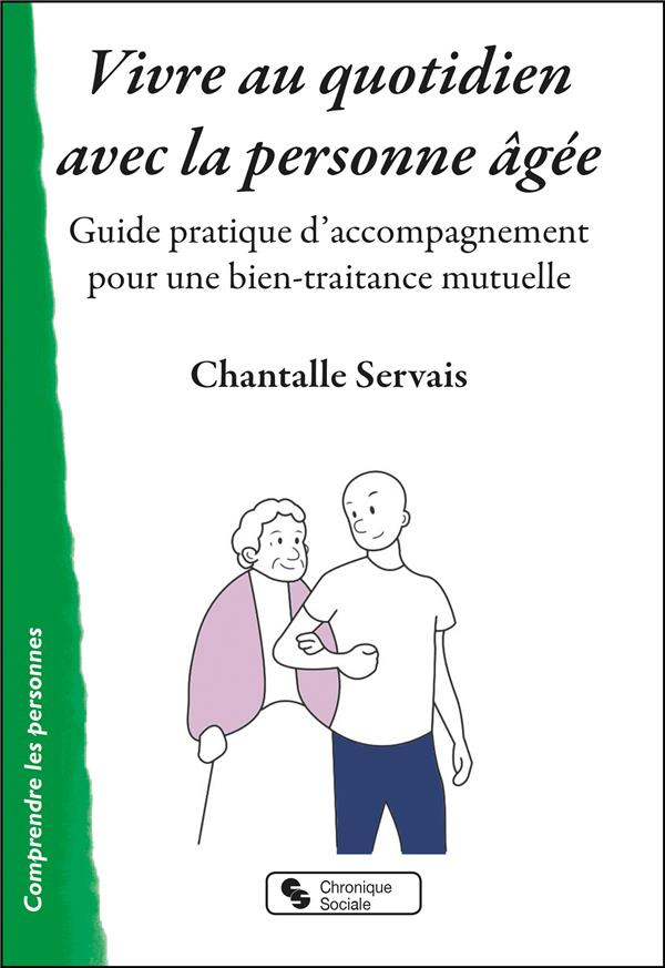 Vivre au quotidien avec la personne âgée. Guide pratique d'accompagnement pour une bien-traitance mu