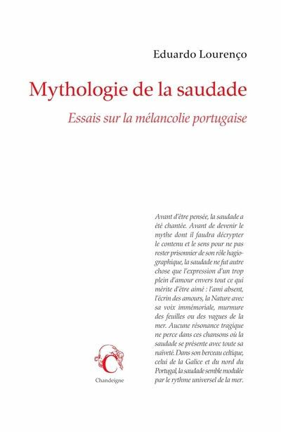 Mythologie de la saudade. Essais sur la mélancolie portugaise