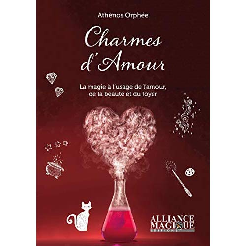 Charmes d'amour. La magie au service de l'amour, du foyer et de la beauté