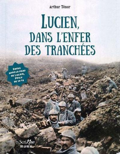 Lucien, dans l'enfer des tranchées. Entre dans la peau de Lucien, poilu 14-18