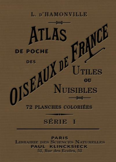 Atlas de poche des oiseaux de France, Belgique et Suisse, utiles ou nuisibles. Suivi d'une étude d'e
