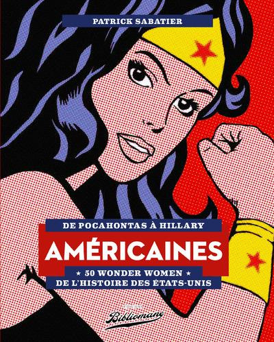 Américaines. De Pocahontas à Hillary, 50 Wonder Women de l'histoire des Etats-Unis