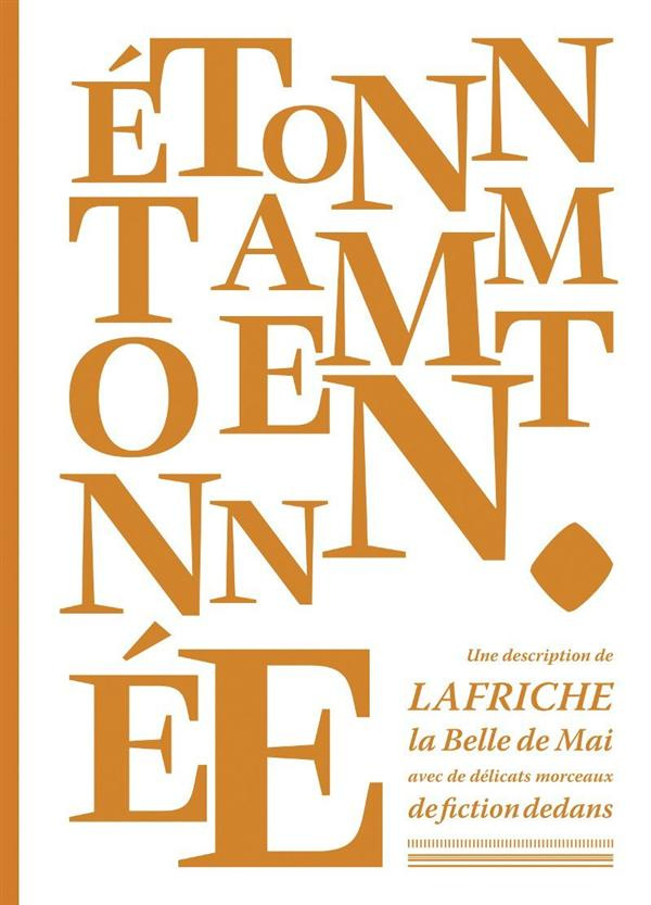 Etonnamment étonnée. Une description de la Friche la Belle de Mai avec de délicats morceaux de ficti