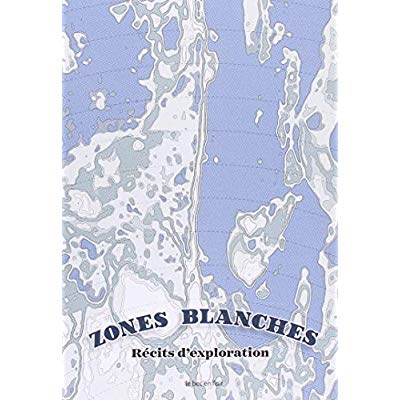 Zones blanches. Récits d'explorations