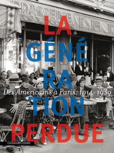 La génération perdue. Des Américains à Paris, 1917-1939