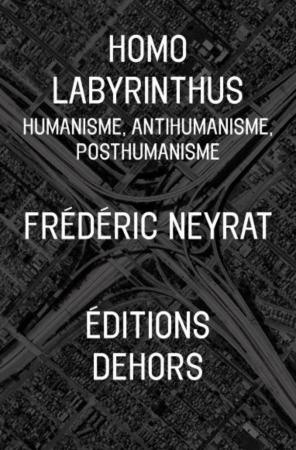 Homo Labyrinthus / Humanisme, antihumanisme, posthumanisme