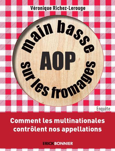 Main basse sur les fromages AOP. Comment les multinationales contrôlent nos appellations
