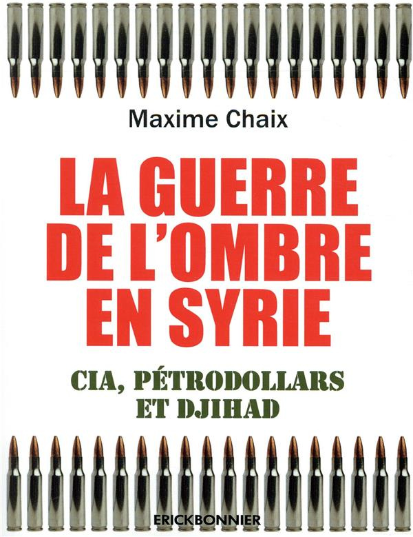 La guerre de l'ombre en Syrie. CIA, pétrodollars et djihad