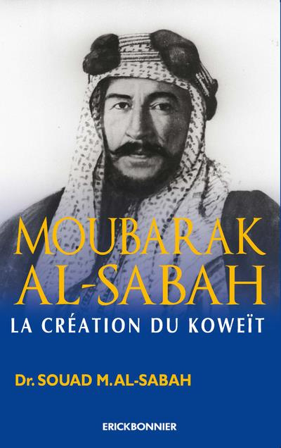 Moubarak Al-Sabah. La création du Koweït