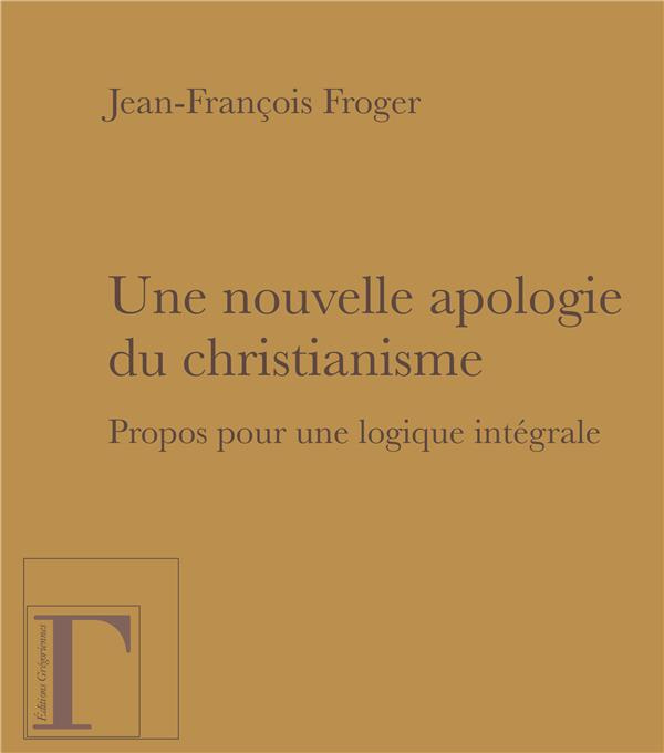 Une nouvelle apologie du christianisme. Propos pour une logique intégrale