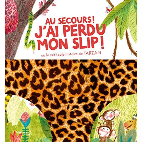 Au secours ! j'ai perdu mon slip ! Ou la véritable histoire de Tarzan