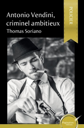 Antonio Vendini, criminel ambitieux
