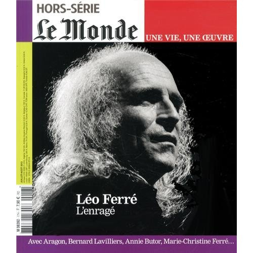 Le Monde. Hors-série. Une vie, une oeuvre N° 17, juillet 2013 : Léo Ferré. L'enragé