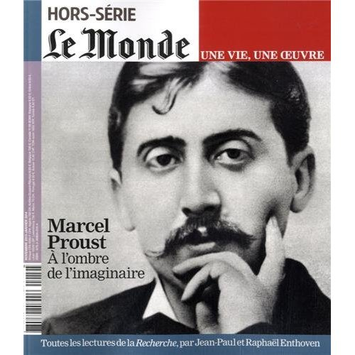 Le Monde. Hors-série. Une vie, une oeuvre N° 19, octobre 2013 : Marcel Proust. A l'ombre de l'imagin