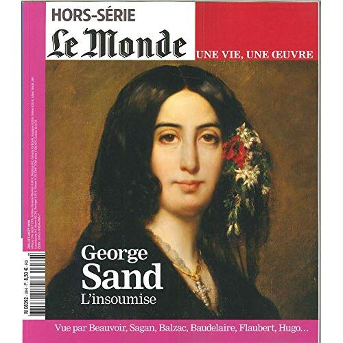 Le Monde. Hors-série. Une vie, une oeuvre N° 39, juillet 2018 : Une vie, une oeuvre. George Sand : L
