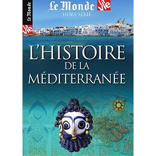 Le Monde La Vie. Hors-série N° 29/2019 : L'histoire de la Méditerranée