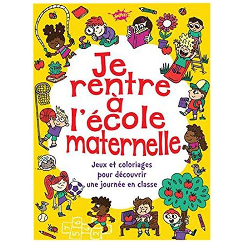 Je rentre à l'école maternelle. Super jeux et coloriages pour découvrir une journée en classe