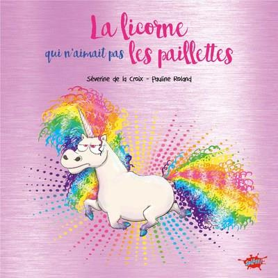 La licorne qui n'aimait pas les paillettes. Edition collector