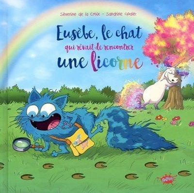 Eusèbe : Le chat qui rêvait de rencontrer une licorne