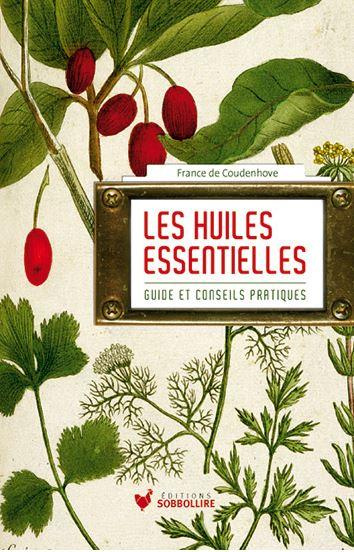 Les huiles essentielles. Guide et conseil pratique