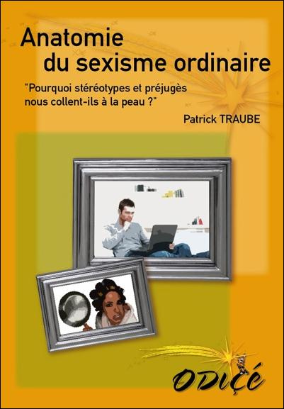 Anatomie du sexisme ordinaire / Pourquoi stéréotypes et préjugés nous collent ils à la peau ?