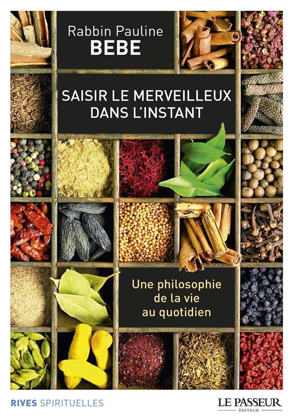 Saisir le merveilleux dans l'instant. Une philosophie de la vie au quotidien