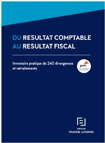 Du résultat comptable au résultat fiscal. Inventaire pratique de 240 divergences et retraitements