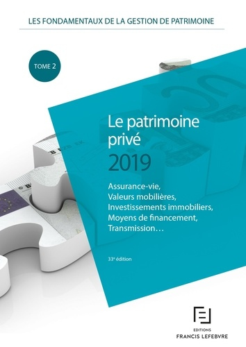 Les fondamentaux de la gestion de patrimoine. Tome 1, Le patrimoine privé, Edition 2019