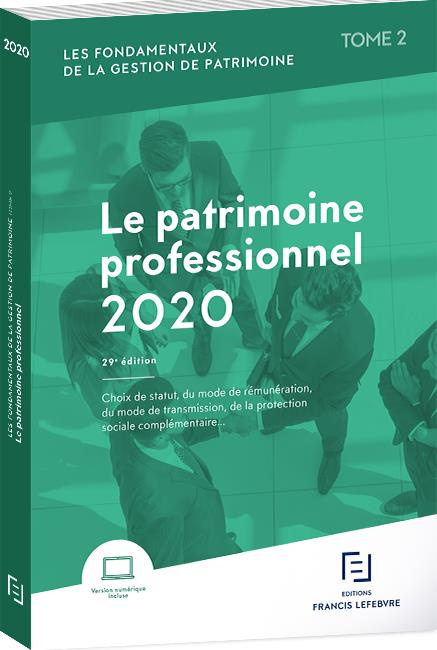 Les fondamentaux de la gestion de patrimoine. Tome 2, Le patrimoine professionnel, Edition 2020