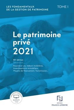 Les fondamentaux de la gestion de patrimoine. Tome 1, Le patrimoine privé, Edition 2021