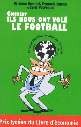 Comment ils nous ont volé le football. La mondialisation racontée par le ballon, 3e édition revue et
