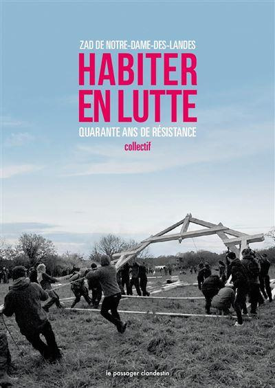 Habiter en lutte. Zad de Notre-Dame-des-Landes, quarante ans de résistance