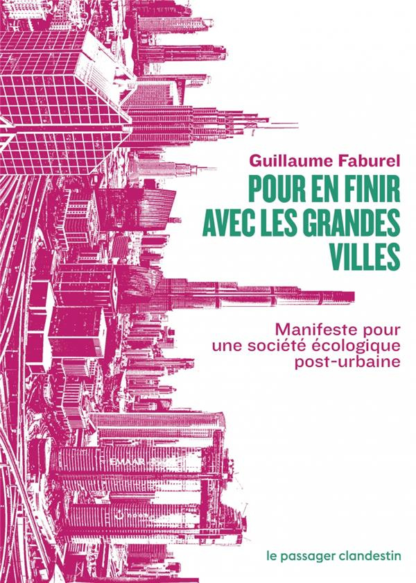 Pour en finir avec les grandes villes. Manifeste pour une société écologique post-urbaine