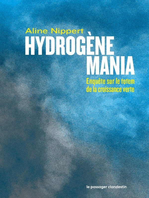 Hydrogène mania. Enquête sur le totem de la croissance verte