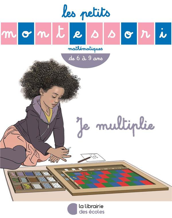 Je multiplie. De 6 à 9 ans