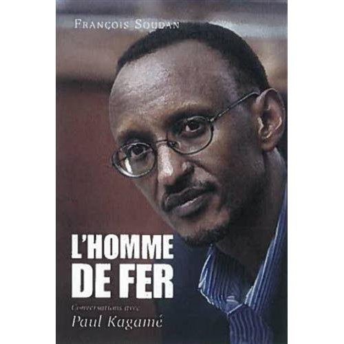 L'homme de fer. Conversations avec Paul Kagamé, président du Rwanda
