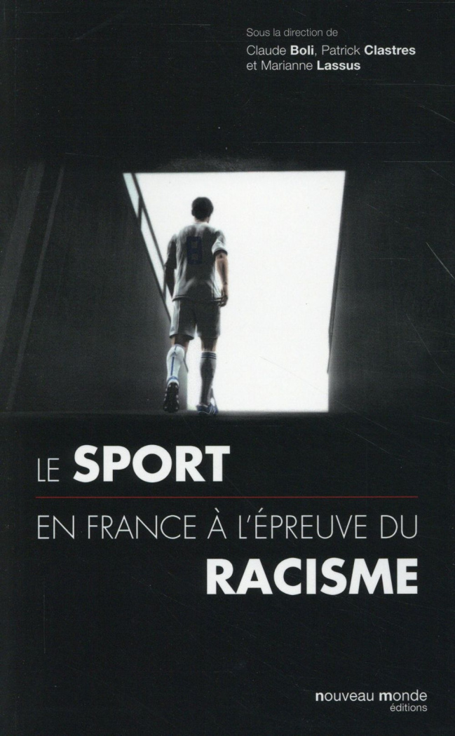 Le sport en France à l'épreuve du racisme du XIXe siècle à nos jours. Sports, xénophobie, racisme et