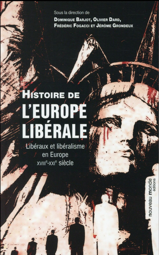 Histoire de l'Europe libérale. Libéraux et libéralisme en Europe au XVIIIe-XXIe siècle