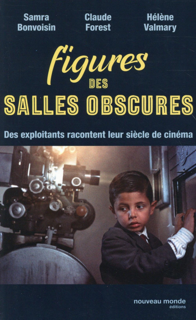 Figures des salles obscures. Des exploitants racontent leur siècle de cinéma