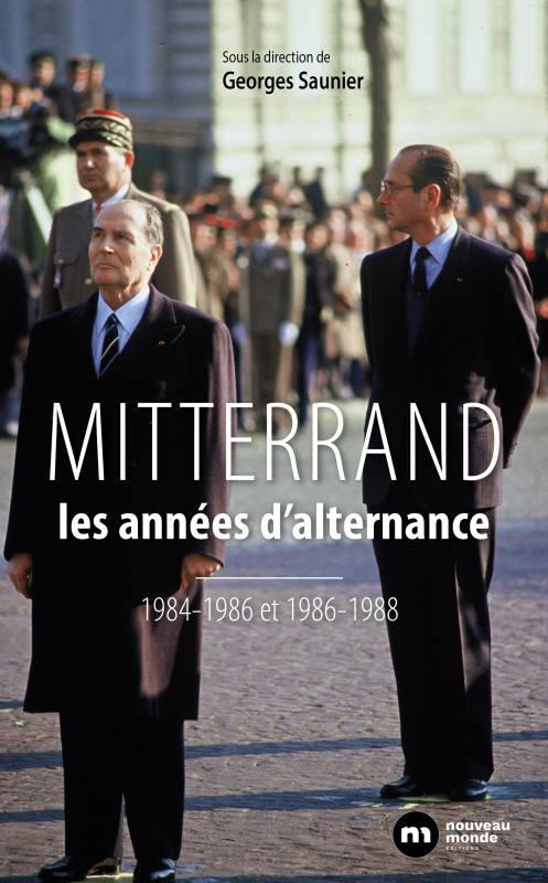 François Mitterrand, les années d'alternance. 1984-1986 / 1986-1988